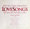 The All Time Greatest Love Songs From The 60's, 70's, 80's, & 90's  Vol. 3