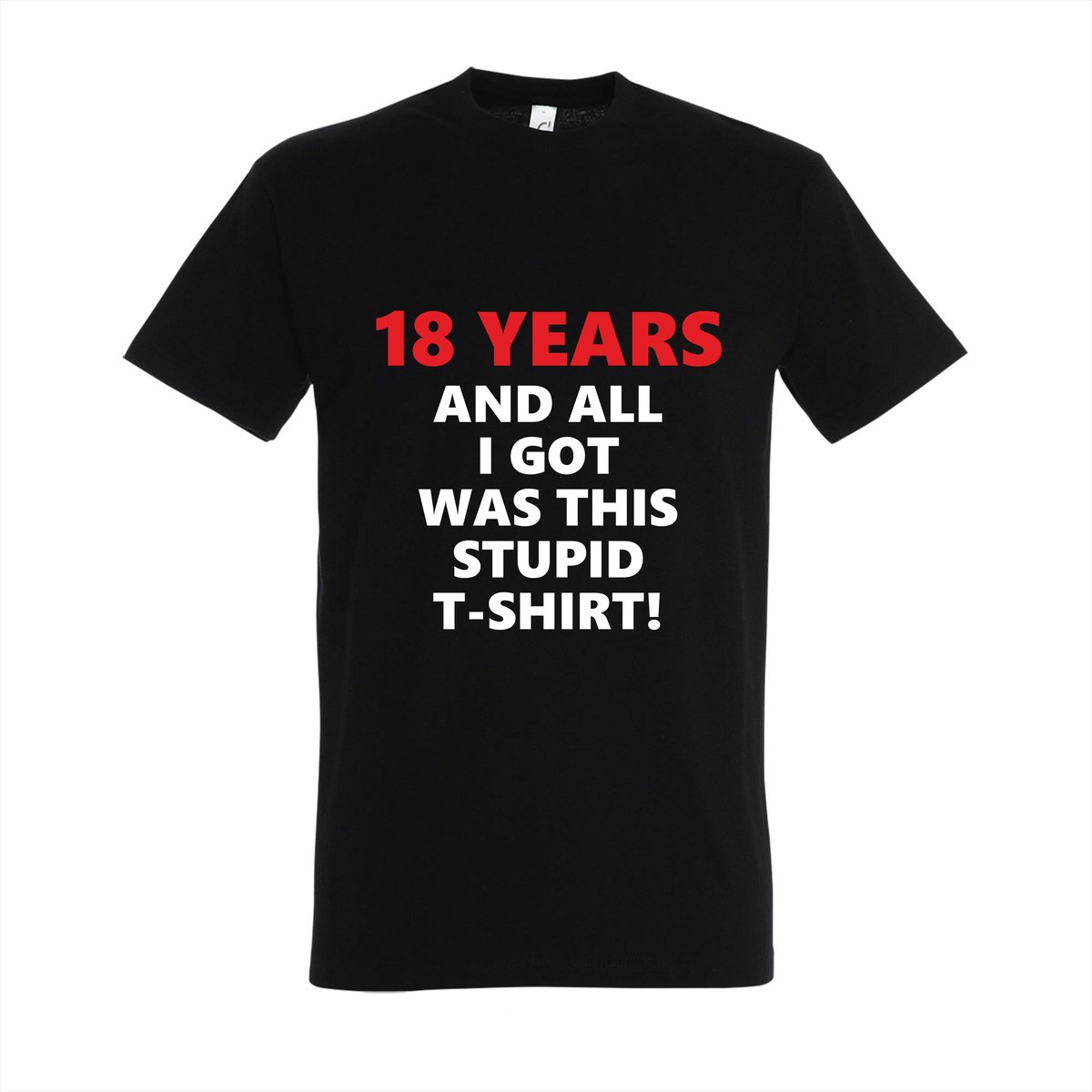 Grappig Verjaardag T-shirt "18 Years and All I Got Was This Stupid T-shirt" – Perfect Cadeau voor 18 Jaar – 100% Katoen – Verjaardagscadeau voor Hem/ Haar - Maat S - Zwart