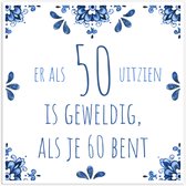 HD Tegeltje spreuk 50 jaar: Er als 50 uitzien is geweldig, als je 60 bent - Sarah - Abraham + Plakhanger