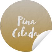 Tuincirkel Cocktail - Quotes - Pina Colada - Tekst - 150x150 cm - Ronde Tuinposter - Buiten