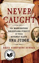 Never Caught The Washingtons' Relentless Pursuit of Their Runaway Slave, Ona Judge