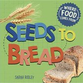 Seeds to Bread Where Food Comes From