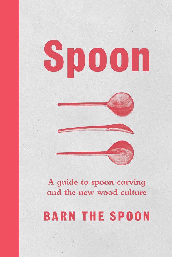 Spoon A Guide to Spoon Carving and the New Wood Culture - cover