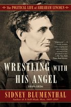 Wrestling with His Angel, Volume 2 The Political Life of Abraham Lincoln Vol II, 18491856