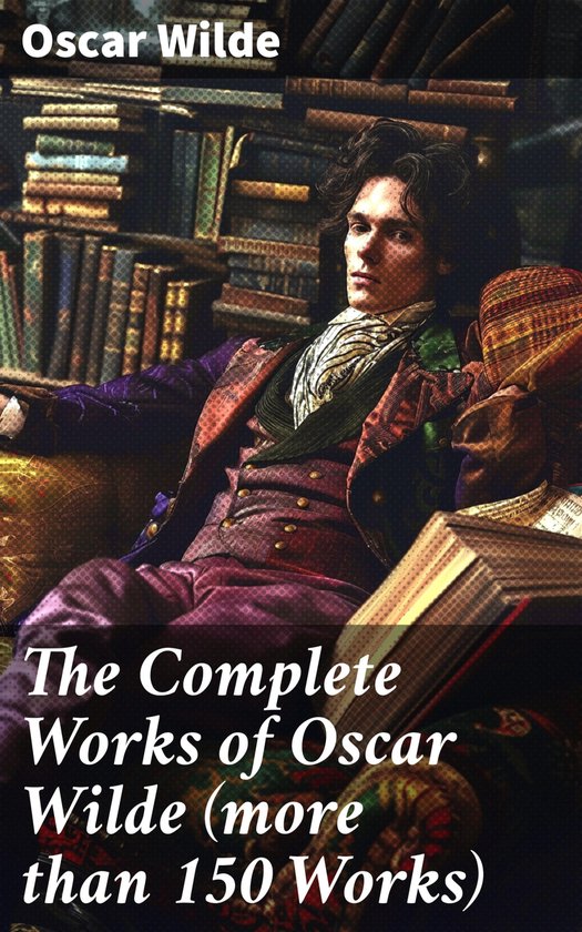 The Complete Works of Oscar Wilde (more than 150 Works) - cover