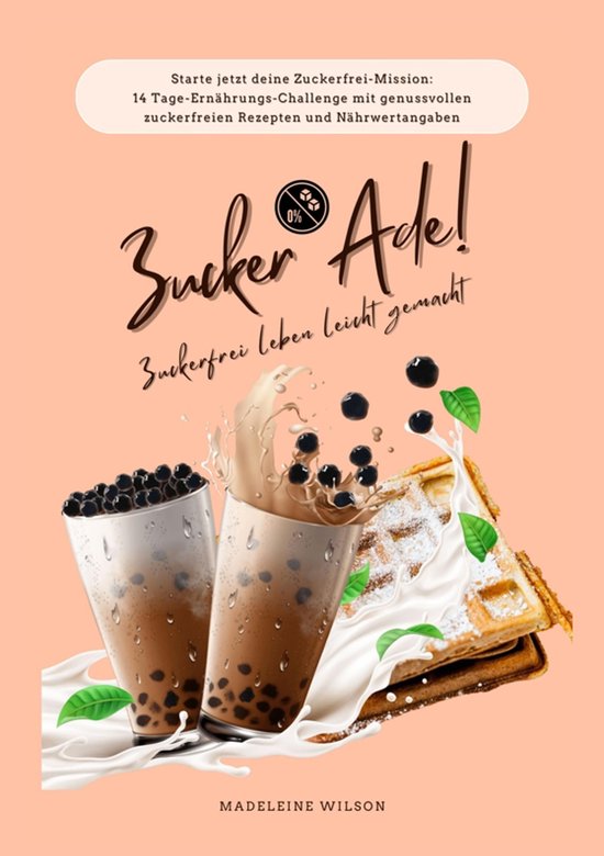 Zuckerfrei leben leicht gemacht: Zucker Ade! (Starte jetzt d ... - cover