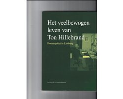 Het veelbewogen leven van Ton Hillebrand kosmopoliet in Limburg