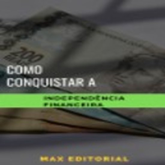Como Conquistar a Independência Financeira - cover