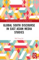 Routledge Research in Cultural and Media Studies- Global South Discourse in East Asian Media Studies