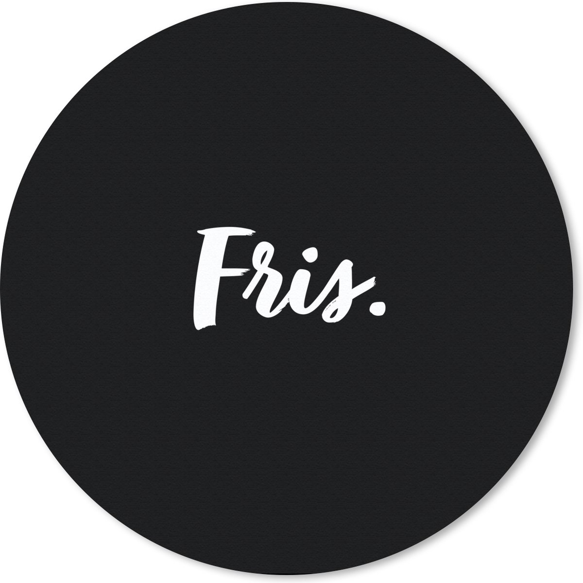 Muismat rond 50x50 cm - Mousepad Fris - Drinken - Quotes - Tekst - Ronde muismatten