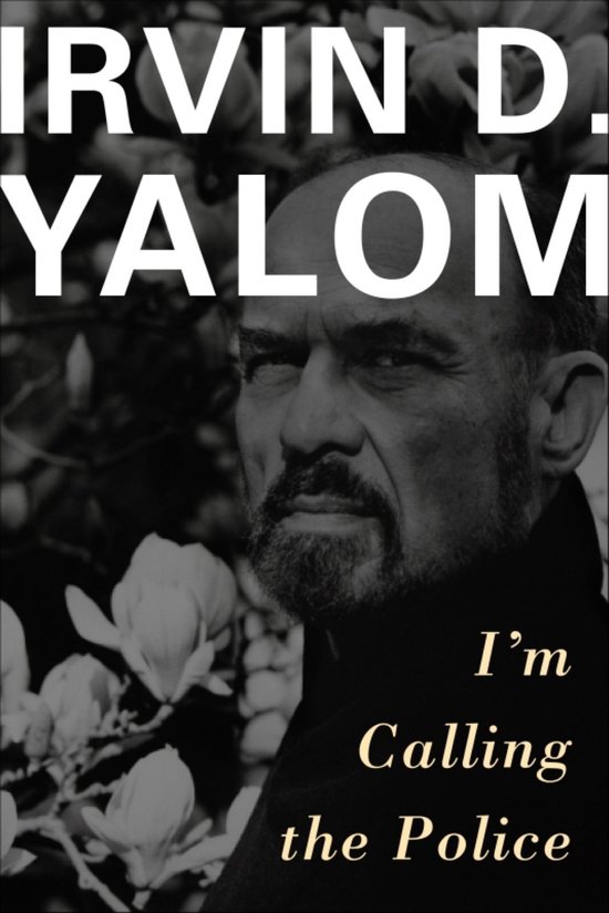 Boekcover met de tekst "IRVIN D. YALOM I'm Calling the Police" en een portret van Irvin D. Yalom met bloesems.