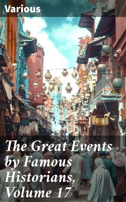 The Great Events by Famous Historians, Volume 17 - cover