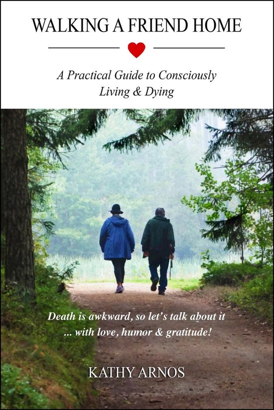 Walking A Friend Home: A Practical Guide To Consciously Livi ... - cover