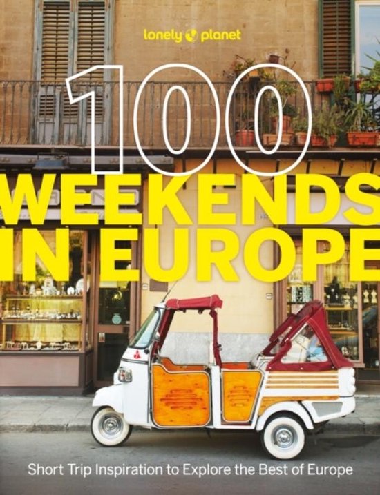 Lonely Planet- Lonely Planet 100 Weekends in Europe