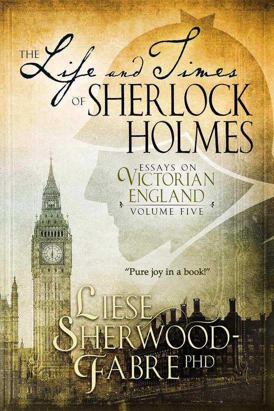 Essays on Victorian England 5 - The Life and Times of Sherlock Holmes