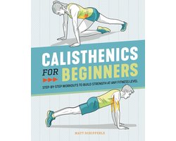 Calisthenics for Beginners: Step-By-Step Workouts to Build Strength at Any Fitness Level