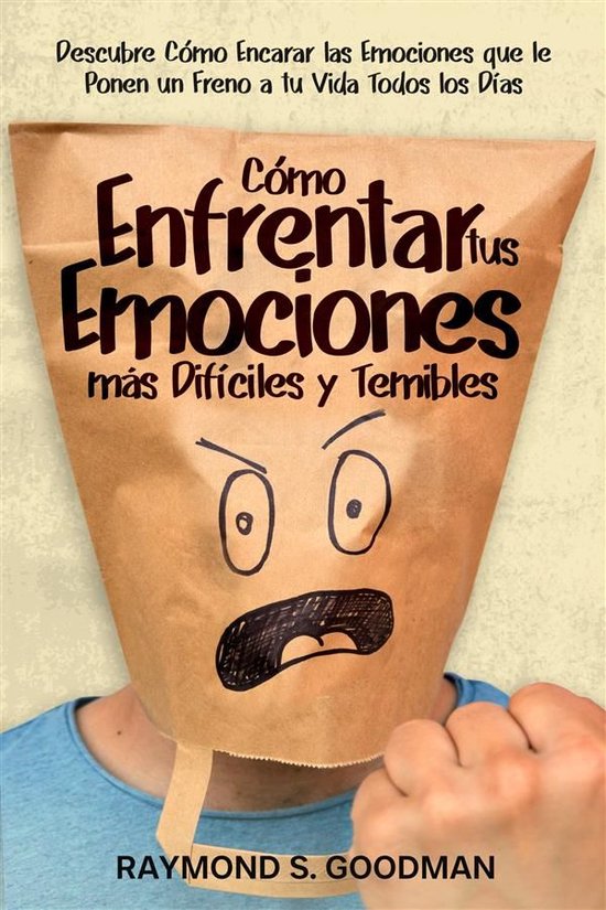Cómo Enfrentar tus Emociones más Difíciles y Temibles - cover