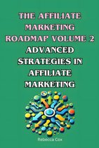 The Affiliate Marketing Roadmap 2 - The Affiliate Marketing Roadmap Volume 2: Advanced Strategies in Affiliate Marketing