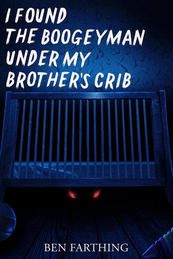 I Found Horror - I Found the Boogeyman Under My Brother's Crib