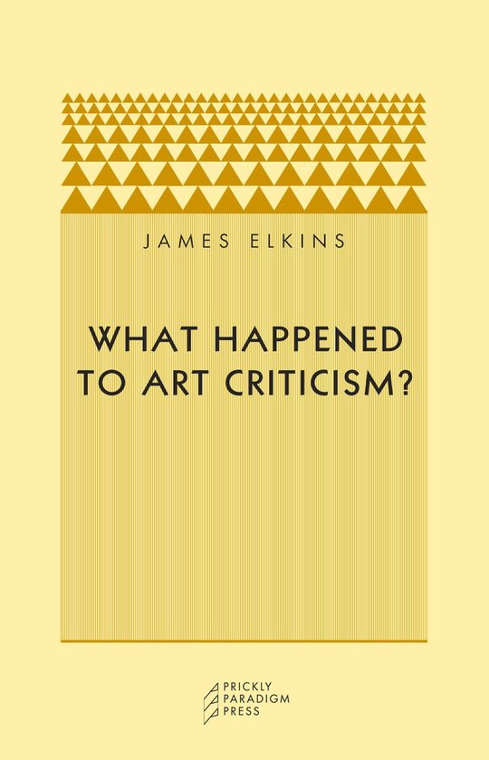 What Happened to Art Criticism? (ebook), J Elkins 9781958846070