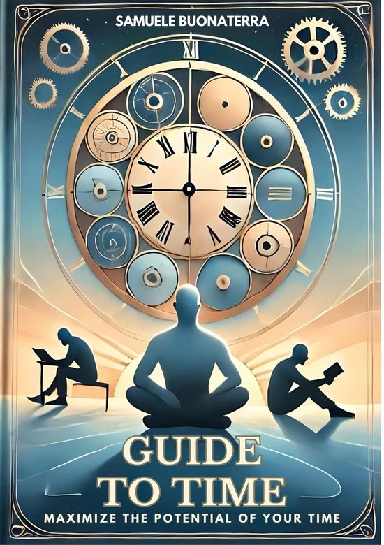 Guide to Time: Maximize the Potential of Your Time (ebook), Samuele ...
