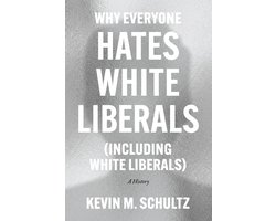 Why Everyone Hates White Liberals (Including White Liberals)
