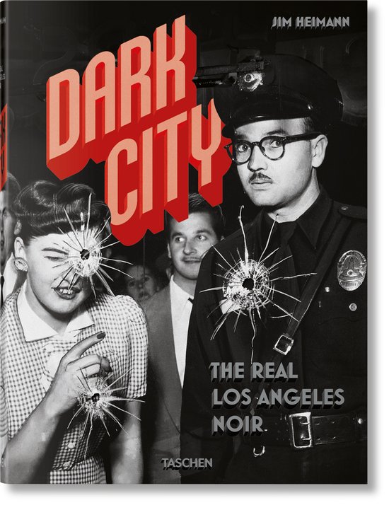 Boekcover van 'Dark City' met een politieagent en vrouw met kogelgaten in de kleding. Tekst: JIM HEIMANN DARK CITY THE REAL LOS ANGELES NOIR.