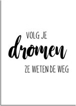 DesignClaud Volg je dromen, ze weten de weg - Tekst poster - Wanddecoratie - Zwart wit A2 poster (42x59,4cm)