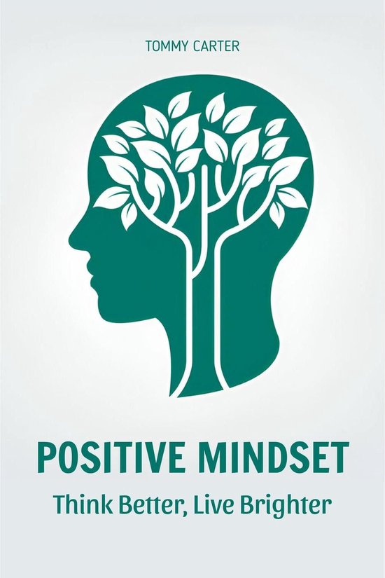 Positive Mindset: Think Better, Live Brighter