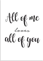 DesignClaud All of me loves all of you - Tekst poster - Zwart Wit poster A3 + Fotolijst wit