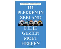 111 Plekken in Zeeland die je gezien moet hebben