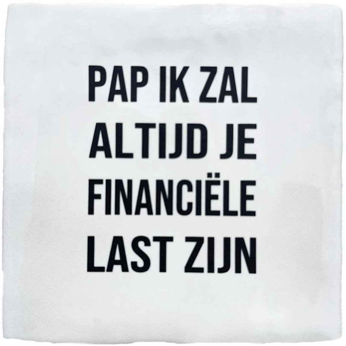Tekst Tegeltje 10x10 – “Pap ik zal altijd je financiële last zijn” – Grappig Cadeau voor Vaderdag, Verjaardag of Kerst