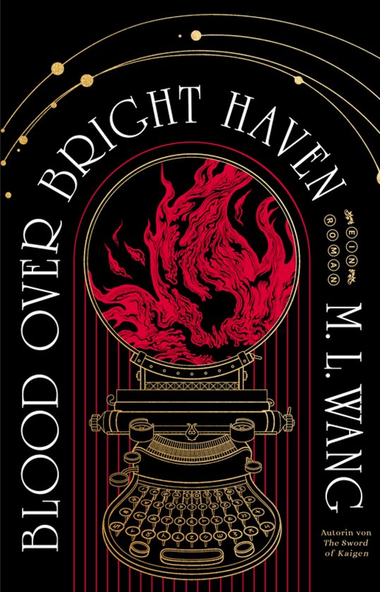 Boekomslag met een gouden typemachine en rode vlammen binnen een cirkel. "Blood Over Bright Haven" M. L. Wang.