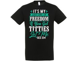 Its My Last Day Of Freedom, If You Got Titties Let Me See Em T-shirt - Vrijgezellen Feest - Vrijgezellen T-shirt - Bachelor Party - Vrijgezel - Bier Drinken - Vrijgezellenoutfit - Cadeau Man - Maat S