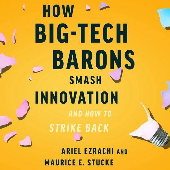 How Big-Tech Barons Smash Innovation—and How to Strike Bac ... - cover