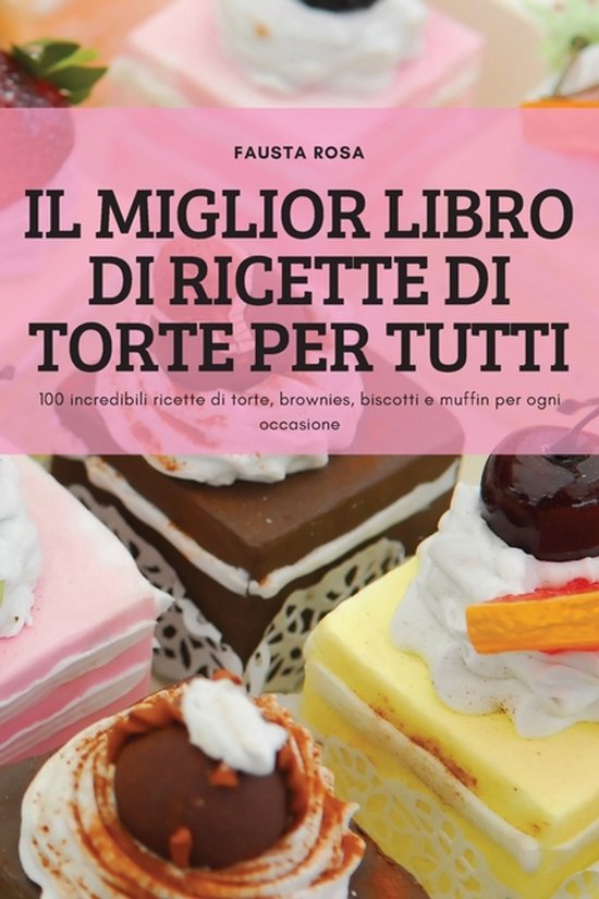 Il Miglior Libro Di Ricette Di Torte Per Tutti - cover