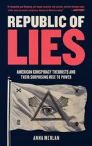 Republic of Lies American Conspiracy Theorists and Their Surprising Rise to Power