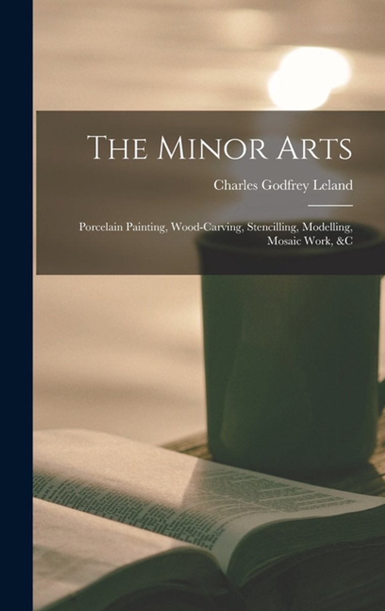 The Minor Arts van Charles Godfrey Leland