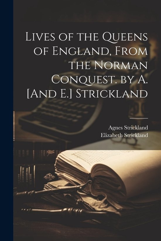 Lives of the Queens of England, From the Norman Conquest. by ... - cover