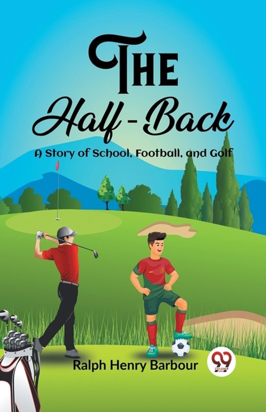 The Half-Back A Story of School, Football, and Golf - cover