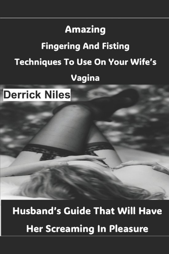Amazing Fingering And Fisting Techniques To Use On Your Wife ... - cover