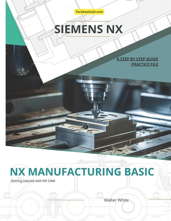 Nx Simple Program List Mastering Nx Cam: The Complete Guide to Advanced Manufacturing ...