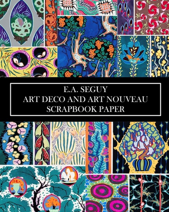 E.A Seguy: Art Deco and Art Nouveau Scrapbook Paper: 20 Sheets