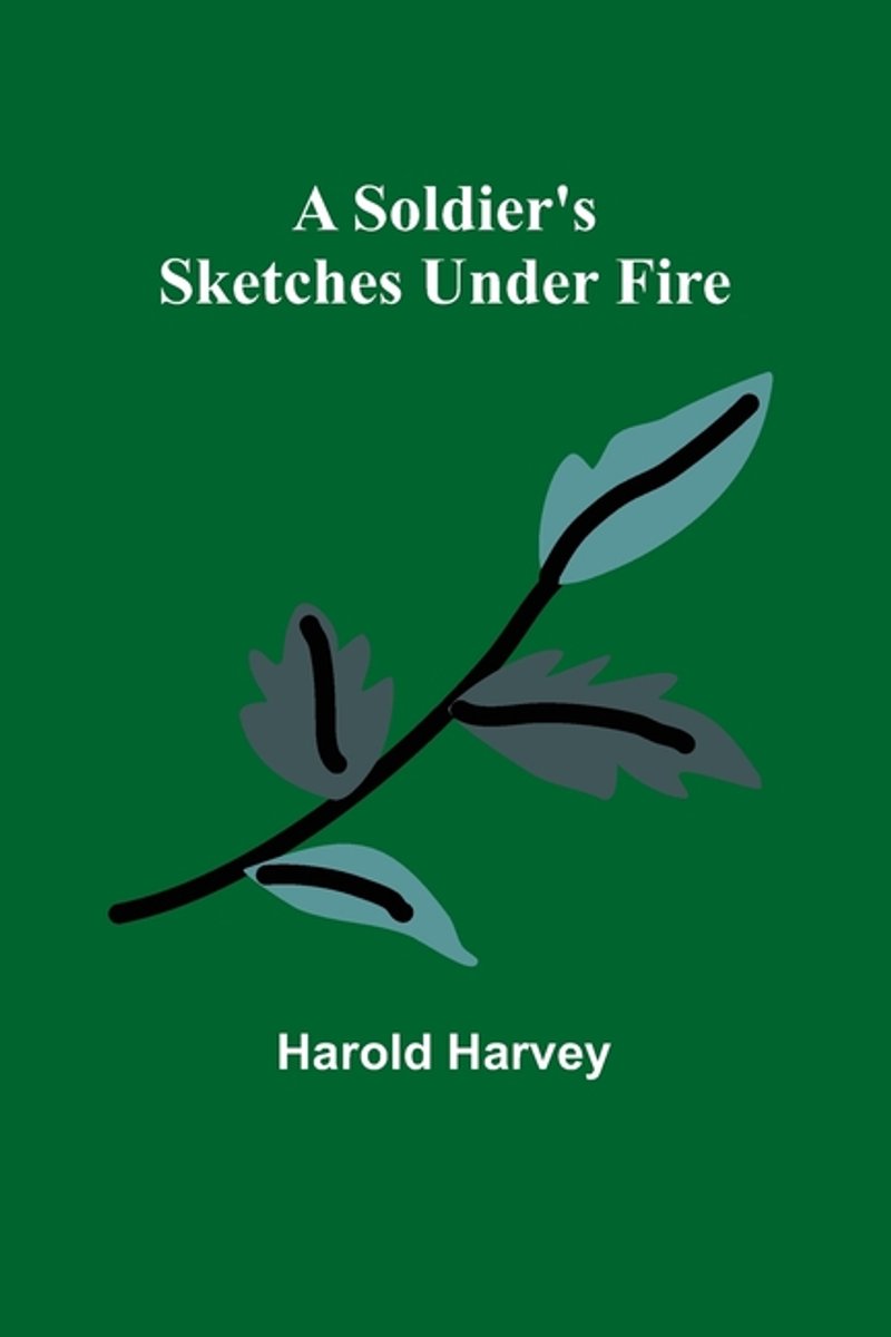 A Soldier's Sketches Under Fire van Harold Harvey