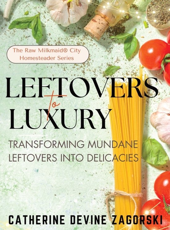The Raw Milkmaid(r) City Homesteader- Leftovers to Luxury - cover