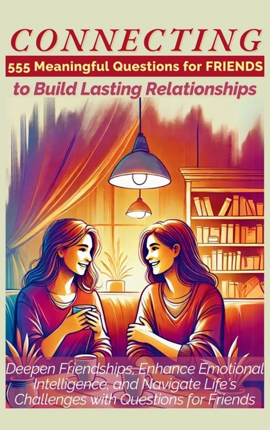 CONNECTING 555 Meaningful Questions for Friends to Build Las ... - cover