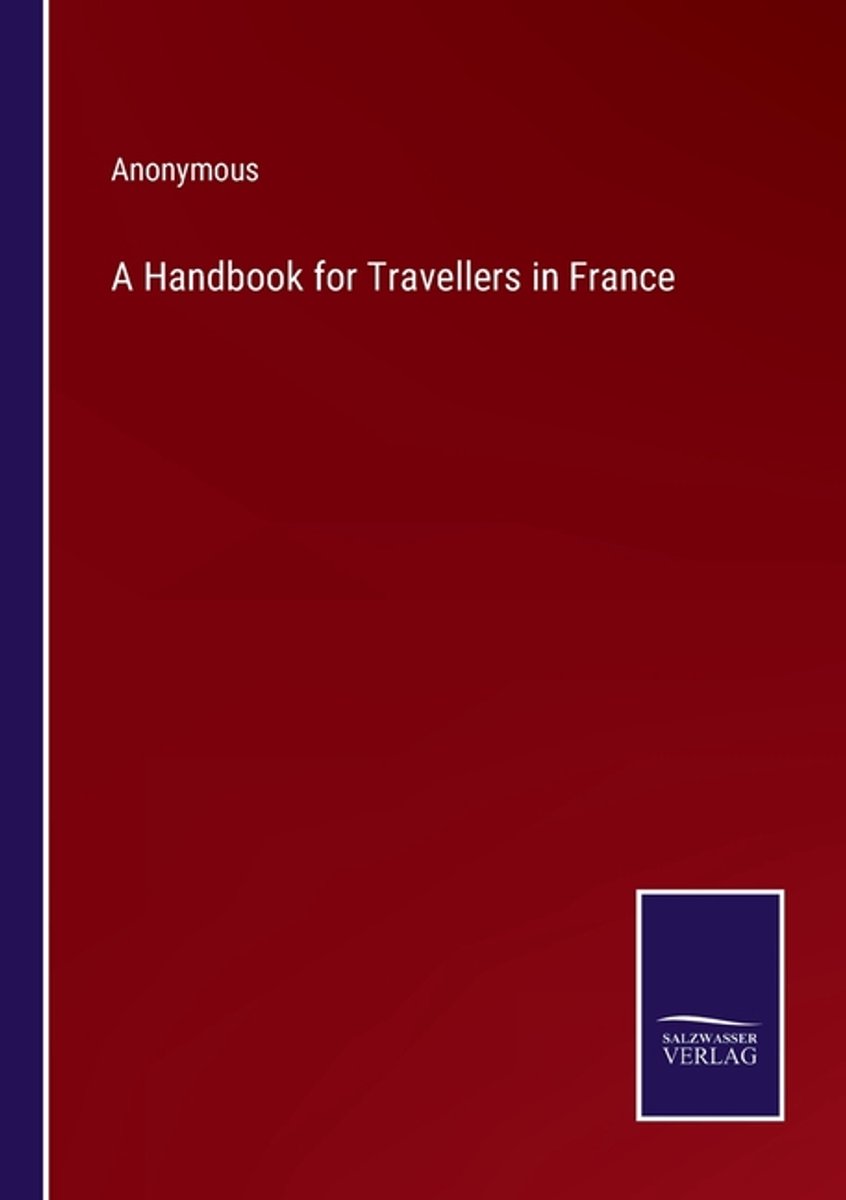 A Handbook For Travellers In France van Anonymous