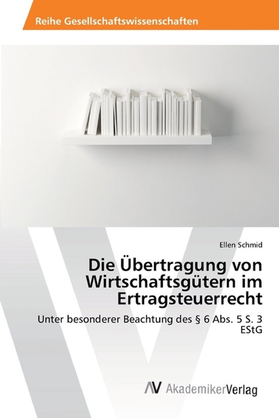 Die Übertragung von Wirtschaftsgütern im Ertragsteuerrecht - cover