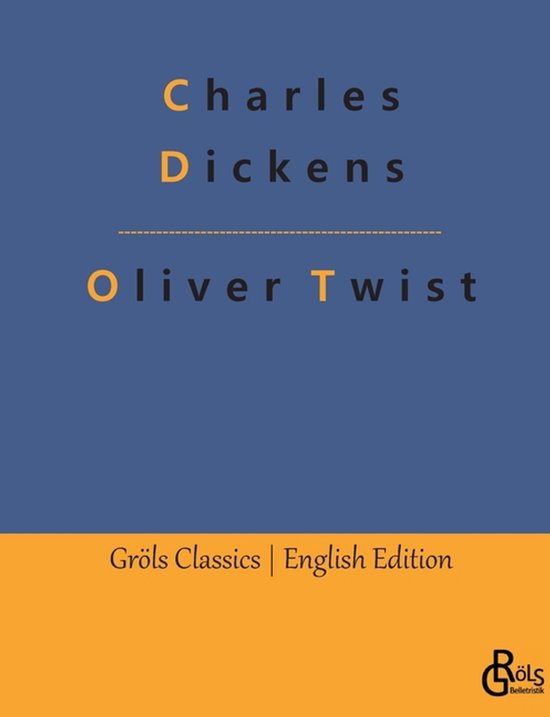 Boekomslag van Oliver Twist door Charles Dickens, blauwe achtergrond met oranje tekst en Gröls Classics logo.