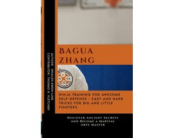Baguazhang: Ninja Training for Awesome Self-Defense - Easy and Hard Tricks for Big and Little Fighters: Discover Ancient Secrets a